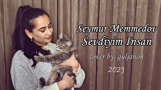 Seymur Memmedov-Sevdiyim İnsan | Guljahon Xolxodjayeva-Sevdiyim İnsan (Cover 2023)