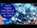 Como fazer Hortênsia com filtro de café / DIY coffe filter Hydrangea