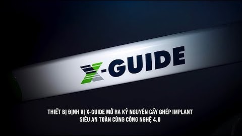 THIẾT BỊ ĐỊNH VỊ X-GUIDE MỞ RA KỶ NGUYÊN CẤY GHÉP IMPLANT SIÊU AN TOÀN CÙNG CÔNG NGHỆ 4.0