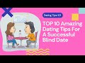 TOP 10 Amazing Dating Tips For A Successful Blind Date