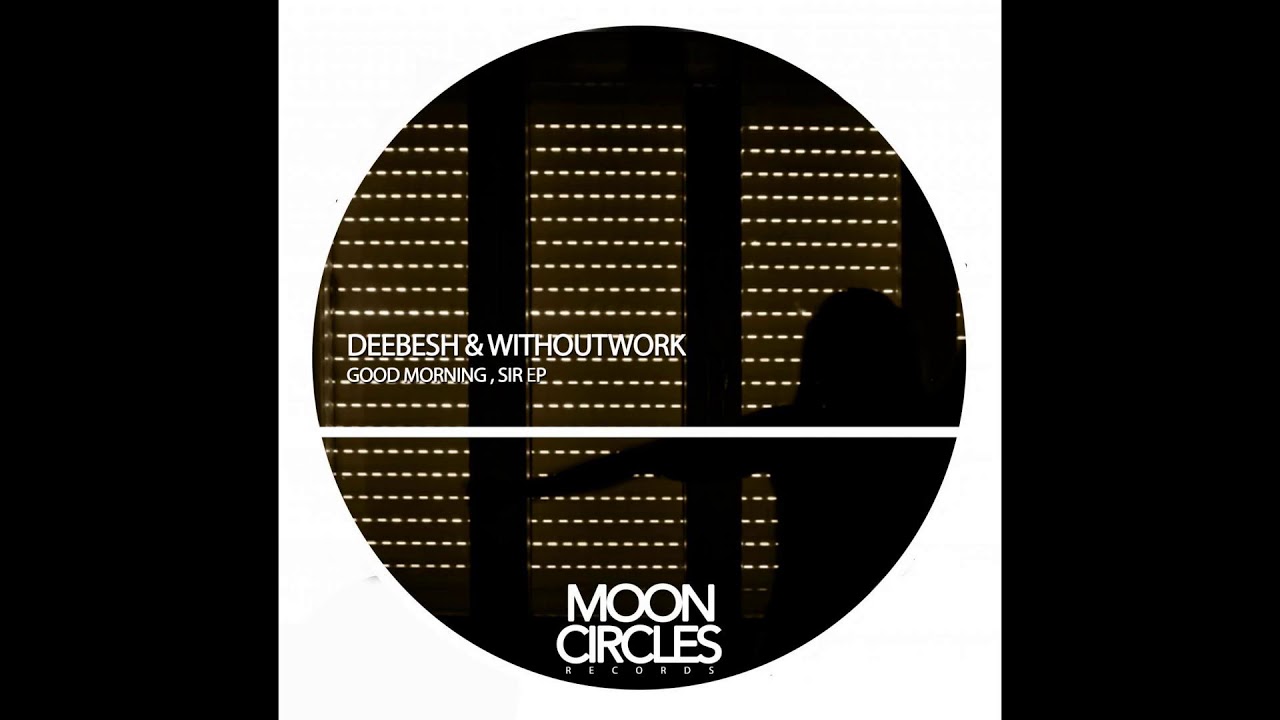 Deebesh & Withoutwork - GoodMorning , Sir