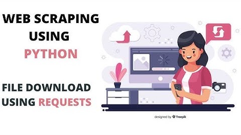 DOWNLOADING FILES & VIDEOS USING PYTHON || REQUESTS