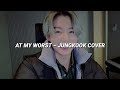 At My Worst – Jungkook [Cover] (Letra Español) [Lyrics]