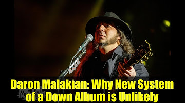 Daron Malakian: Why New System of a Down Album is Unlikely