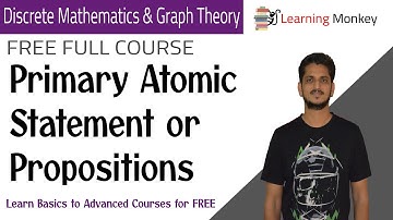Primary Atomic Statement or Propositions || Lesson 1| Discrete Math & Graph Theory | Learning Monkey