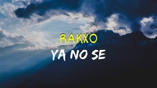 RAKXO - YA NO SE (Letra y descarga)