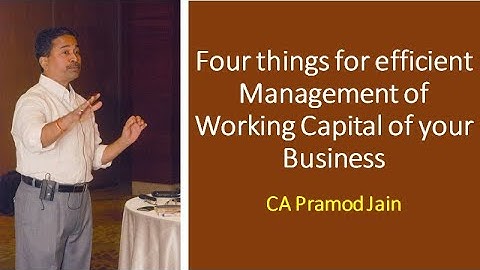 Four things for efficient Management of Working Capital of your Business I CA Pramod Jain
