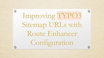 Improving TYPO3 Sitemap URLs with Route Enhancer Configuration