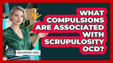 What Compulsions Are Associated With Scrupulosity OCD? - OCD Support Space