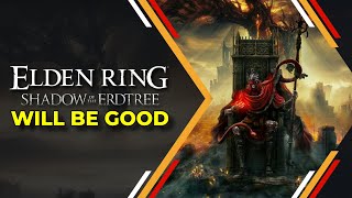 Elden Ring Shadow of the Erdtree Will be Good