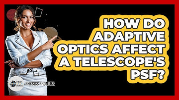 How Do Adaptive Optics Affect A Telescope