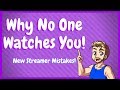 New Streamer Mistakes - Why No One Watches You On Twitch