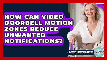 How Can Video Doorbell Motion Zones Reduce Unwanted Notifications? - Safe And Smart Senior Living