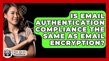 Is Email Authentication Compliance The Same As Email Encryption? - TheEmailToolbox.com