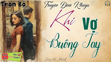 15 phút nghe kể truyện đời thực Cực Hay: Khi Vợ Buông Tay | Truyện đêm khuya Việt Nam