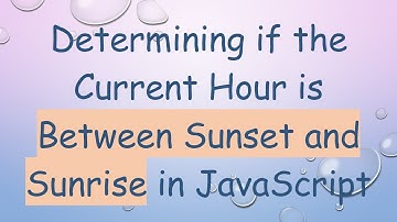 Determining if the Current Hour is Between Sunset and Sunrise in JavaScript