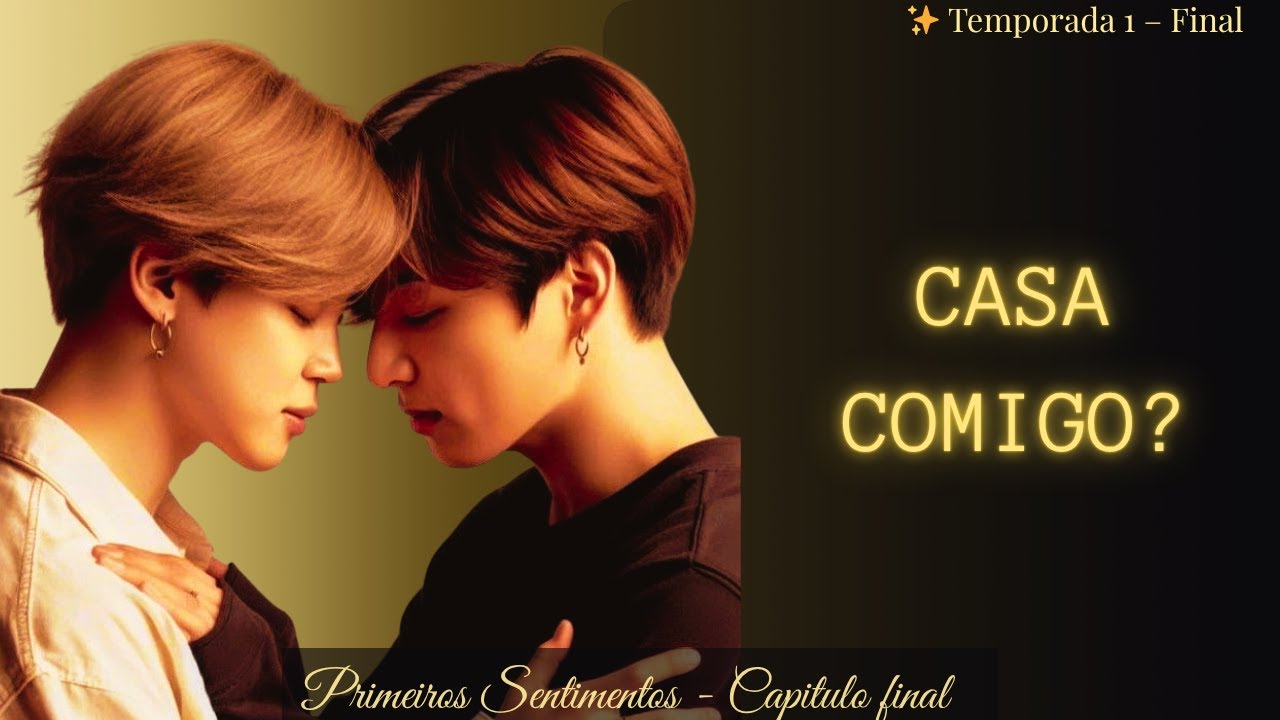 Primeiros Sentimentos – Capítulo Final | “Casa Comigo?” (Final da 1ª Temporada – Jikook)