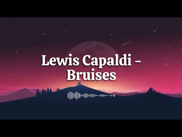 Lewis Capaldi - Bruises (Lyrics)