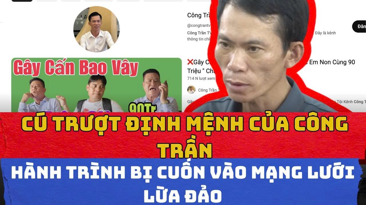 Cú trượt định mệnh của Công Trần: Hành trình bị cuốn vào mạng lưới lừa đảo Nguyễn Thanh Hải