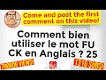 Comment bien utiliser le mot FU CK en Anglais ? 25