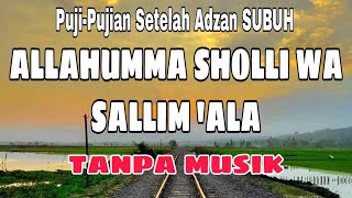 Allahumma sholli wa sallim ‘ala  Puji-pujian setelah adzan Subuh Tanpa musik