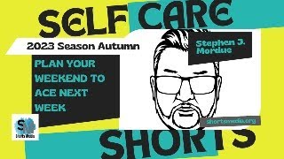 Plan Your Weekend to Ace Next Week: Self Care Shorts Live 2023