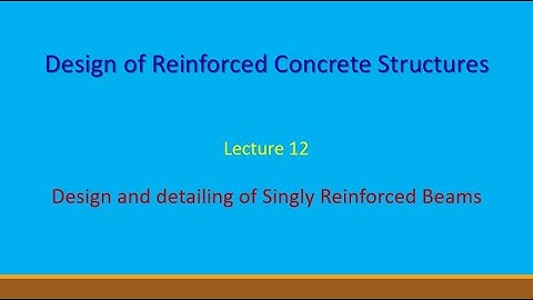 Lecture 12 Design and Detailing of Singly Reinforced Beams (DRCS)