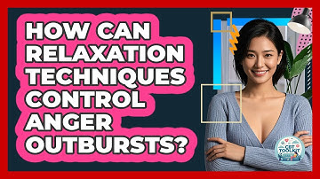 How Can Relaxation Techniques Control Anger Outbursts? - CBT Toolkit