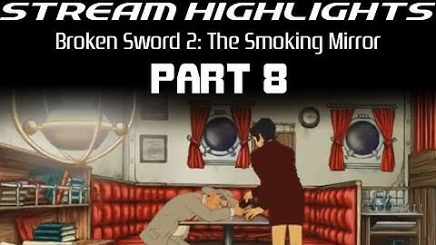 Stream Highlights: Broken Sword 2: The Smoking Mirror: Part 8
