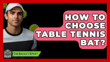 How To Choose Table Tennis Bat? - The Racket Xpert
