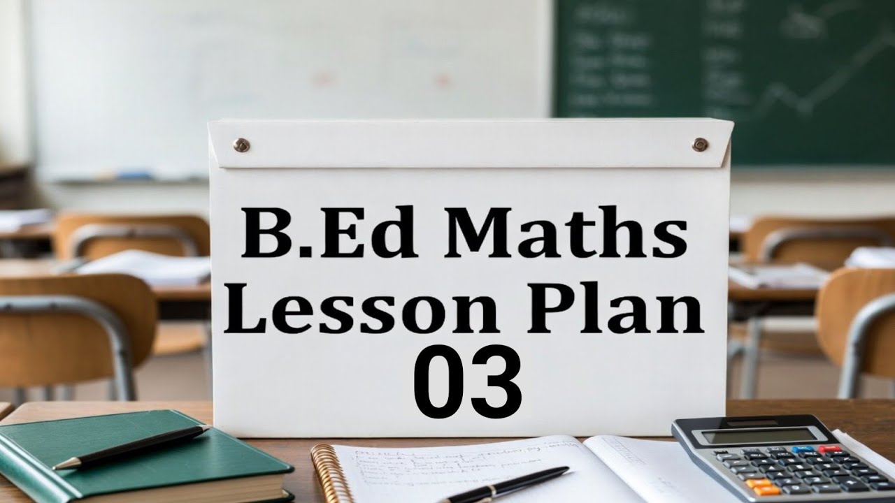 B.Ed Lesson Plan of Math - 03// B.Ed Maths Lesson Plan कैसे बनाएं - YouTube