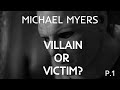 The Psychology of Michael Myers: Villain or Victim Part 1