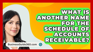 What Is Another Name For The Schedule Of Accounts Receivable? - BusinessGuide360.com
