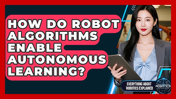How Do Robot Algorithms Enable Autonomous Learning? - Everything About Robotics Explained