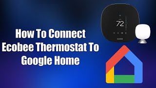 How To Connect Ecobee Thermostat To Google Home