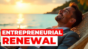 The Secret of Entrepreneurial Renewal & How To Do It