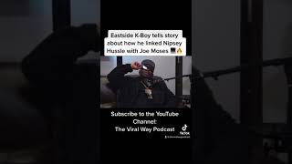 EastSide K-Boy Tells story about how he linked Nipsey Hussle Together with Joe Moses for a feature