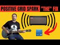 Positive Grid Spark: "THE" Fix