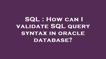 SQL : How can I validate SQL query syntax in oracle database?