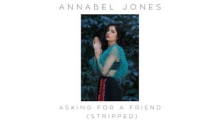 Video thumbnail of "Annabel Jones - Asking For A Friend (Stripped)"