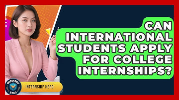 Can International Students Apply for College Internships? | Internship Hero News