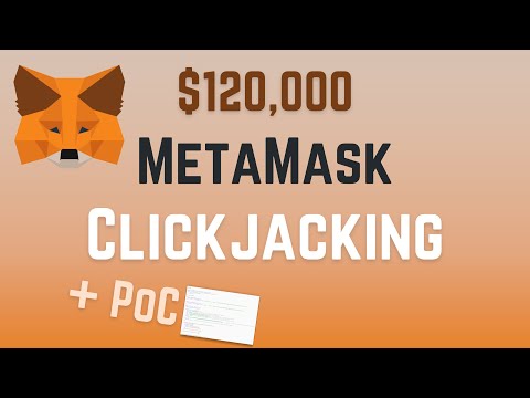 MetaMask - stealing ETH by exploiting clickjacking - $120,000 bug bounty