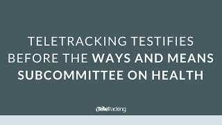 Ways & Means Subcommittee on Health: TeleTracking Technologies