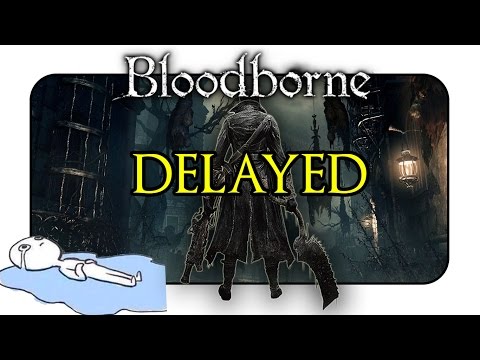 ► Bloodborne DELAYED (Bloodborne Gameplay and Reason Why)