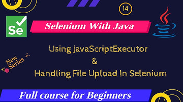 JavaScriptExecutor & File Upload Handling in Selenium | Selenium Full Course For Beginners