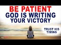 Be Patient—God Is Writing a Story of Victory in Your Life | Christian Motivation