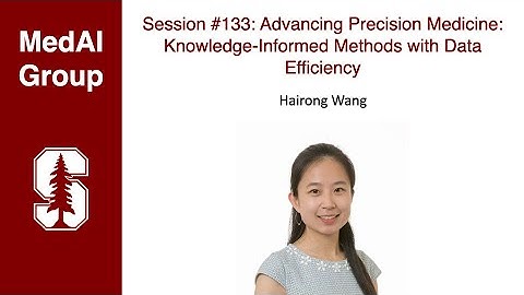 MedAI #133: Precision Medicine: Knowledge-Informed Methods with Data Efficiency | Hairong Wang