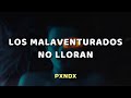 PXNDX - Los Malaventurados No Lloran - Letra