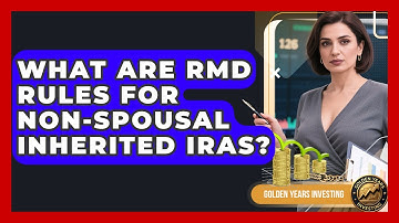 What Are RMD Rules For Non-spousal Inherited IRAs? - Golden Years Investing
