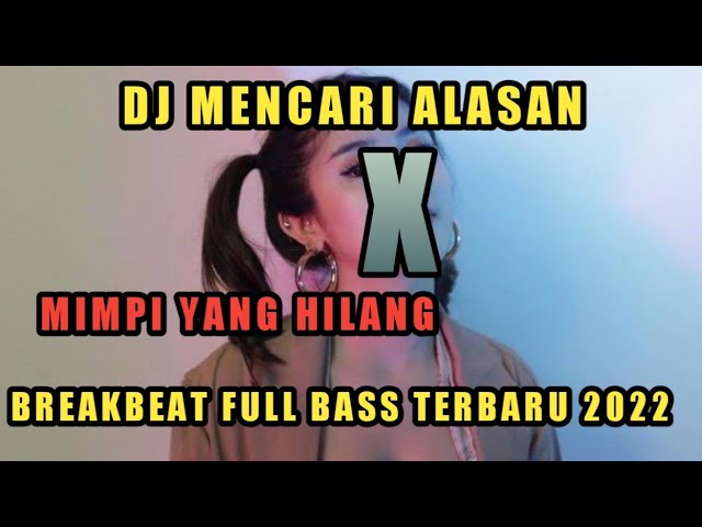 DJ MENCARI ALASAN X MIMPI YANG HILANG BREAKBEAT FULLBASS TERBARU 2022 class=